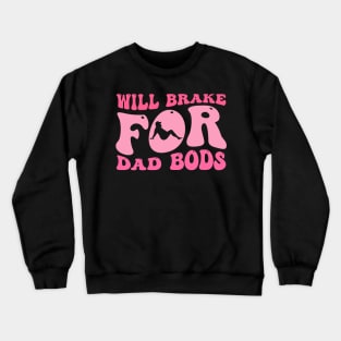 Will Brake For Dad Bods Crewneck Sweatshirt